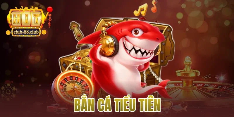 bắn cá tiểu tiên