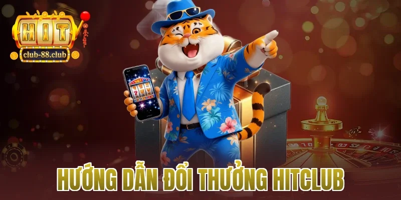 hướng dẫn đổi thưởng Hitclub