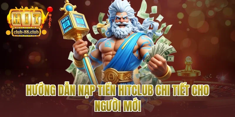 Hướng dẫn nạp tiền Hitclub chi tiết cho người mới