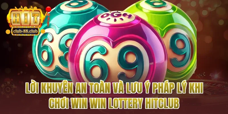 Lời khuyên an toàn và lưu ý pháp lý khi chơi win win lottery Hitclub