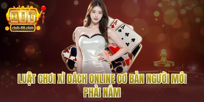 Luật chơi xì dách online cơ bản người mới phải nắm