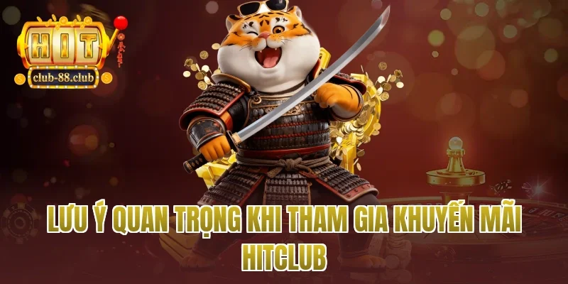 Lưu ý quan trọng khi tham gia khuyến mãi Hitclub