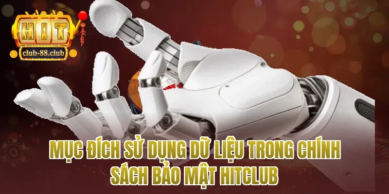 Mục đích sử dụng dữ liệu trong chính sách bảo mật Hitclub